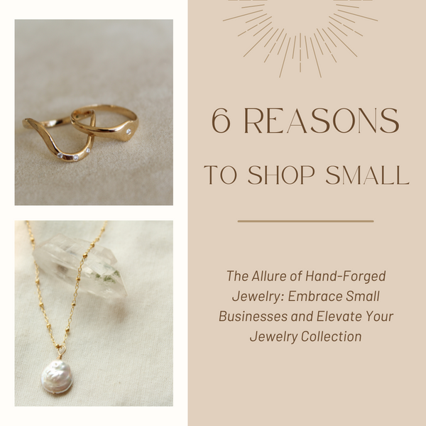 The Allure of Hand-Forged Jewelry: Embrace Small Businesses and Elevate Your Jewelry Collection